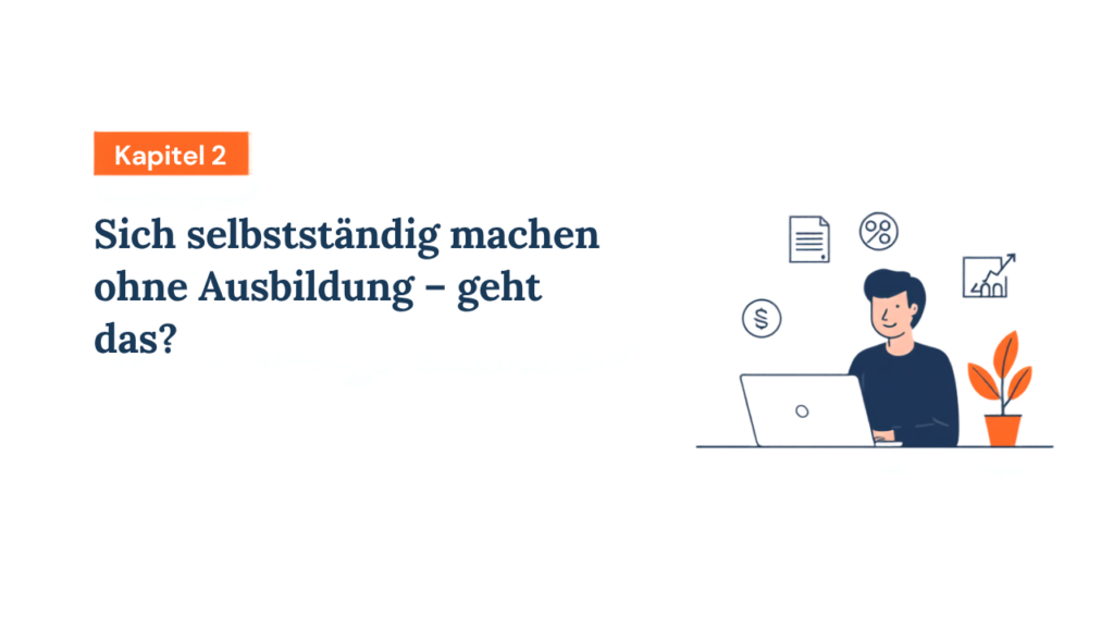 Sich selbstständig machen ohne Ausbildung – geht das?